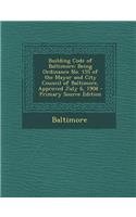 Building Code of Baltimore: Being Ordinance No. 155 of the Mayor and City Council of Baltimore, Approved July 6, 1908
