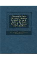 Oeuvres de Saint Bernard: Histoire de Saint Bernard - Lettres de Saint Bernard: Histoire de Saint Bernard - Lettres de Saint Bernard