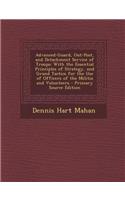 Advanced-Guard, Out-Post, and Detachment Service of Troops: With the Essential Principles of Strategy, and Grand Tactics for the Use of Officers of the Militia and Volunteers: With the Essential Principles of Strategy, and Grand Tactics for the Use of Officers of the Militia and Volunteers