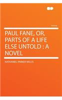 Paul Fane, Or, Parts of a Life Else Untold: (English)