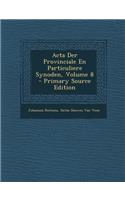 ACTA Der Provinciale En Particuliere Synoden, Volume 8 - Primary Source Edition