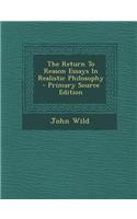 The Return to Reason Essays in Realistic Philosophy - Primary Source Edition