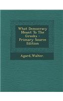 What Democracy Meant to the Greeks - Primary Source Edition