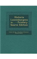 Historia Luxemburgensis...
