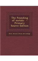 The Founding of Metals: - Primary Source Edition
