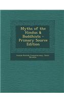 Myths of the Hindus & Buddhists - Primary Source Edition