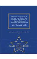 Christian Memorials of the War: Or, Scenes and Incidents Illustrative of Religious Faith and Principle, Patriotism and Bravery in Our Army. with Historical Notes - War College Series