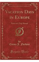 Vacation Days in Europe: Notes of a Trip Abroad (Classic Reprint)