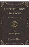 Letters from Khartoum: Written During the Siege (Classic Reprint)