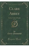 Clare Abbey, Vol. 2 of 2: Or the Trials of Youth (Classic Reprint): Or the Trials of Youth (Classic Reprint)