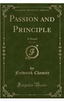 Passion and Principle, Vol. 1 of 3: A Novel (Classic Reprint)