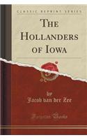 The Hollanders of Iowa (Classic Reprint)