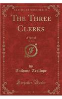 The Three Clerks, Vol. 3 of 3: A Novel (Classic Reprint)