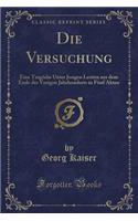 Die Versuchung: Eine Tragödie Unter Jungen Leuten Aus Dem Ende Des Vorigen Jahrhunderts in Fünf Akten (Classic Reprint)
