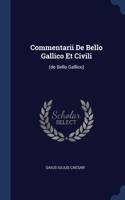 Commentarii De Bello Gallico Et Civili