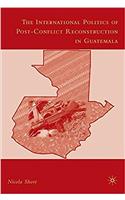 International Politics of Post-Conflict Reconstruction in Guatemala