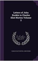 Letters of John Ruskin to Charles Eliot Norton Volume 2