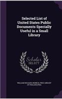 Selected List of United States Public Documents Specially Useful in a Small Library
