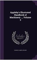 Appleby's Illustrated Handbook of Machinery ..., Volume 3