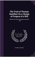 The Trial of Thomas Saxelbye On a Charge of Forgery of a Will