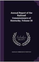 Annual Report of the Railroad Commissioners of Kentucky, Volume 30