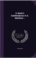 S. Mark's Indebtedness to S. Matthew ..