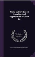 Aural Culture Based Upon Musical Appreciation Volume 2a