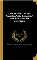 A Budget of Paradoxes. Reprinted, with the Author's Additions, from the 'Athenaeum