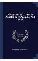 Monograms By G. Barclay Assisted By I.f., W.i.r., I.b. And Others