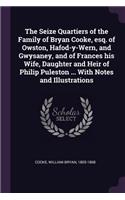 The Seize Quartiers of the Family of Bryan Cooke, Esq. of Owston, Hafod-Y-Wern, and Gwysaney, and of Frances His Wife, Daughter and Heir of Philip Puleston ... with Notes and Illustrations