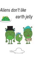 Aliens dont like eath jelly