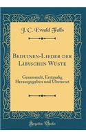 Beduinen-Lieder Der Libyschen Wï¿½ste: Gesammelt, Erstmalig Herausgegeben Und ï¿½bersetzt (Classic Reprint)