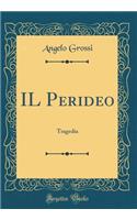 Il Perideo: Tragedia (Classic Reprint)
