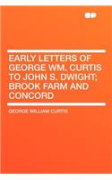 Early Letters of George Wm. Curtis to John S. Dwight; Brook Farm and Concord