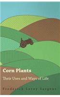 Corn Plants; Their Uses and Ways of Life