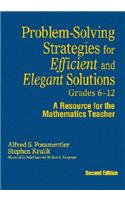 Problem-Solving Strategies for Efficient and Elegant Solutions, Grades 6-12: A Resource for the Mathematics Teacher