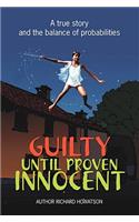 Guilty Until Proven Innocent