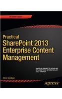 Practical SharePoint 2013 Enterprise Content Management