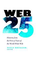 Web 25; Histories from the First 25 Years of the World Wide Web
