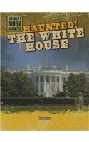 Haunted! the White House: (History's Most Haunted)