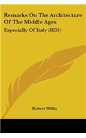 Remarks On The Architecture Of The Middle Ages: Especially Of Italy (1835)