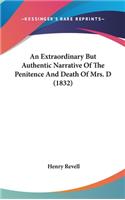 An Extraordinary But Authentic Narrative of the Penitence and Death of Mrs. D (1832)