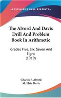 The Alvord And Davis Drill And Problem Book In Arithmetic
