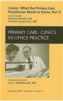 Cancer: What the Primary Care Practitioner Needs to Know, Part II, an Issue of Primary Care Clinics in Office Practice