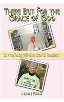 There But For the Grace of God: Surviving Cancer with Adult Stem Cell Transplants(English)