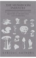 Mushroom Industry - With Chapters on History, Methods of Production and Marketing