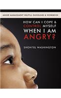 How Can I Cope & Control Myself When I Am Angry?: Anger Management Helpful Guidelines & Workbook