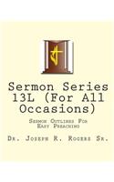 Sermon Series 13L (For All Occasions): Sermon Outlines For Easy Preaching(English)
