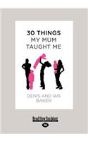 30 Things My Mum Taught Me (Large Print 16pt)