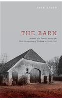 The Barn - Memoir of a Family During the Nazi Occupation of Holland in 1940-1945